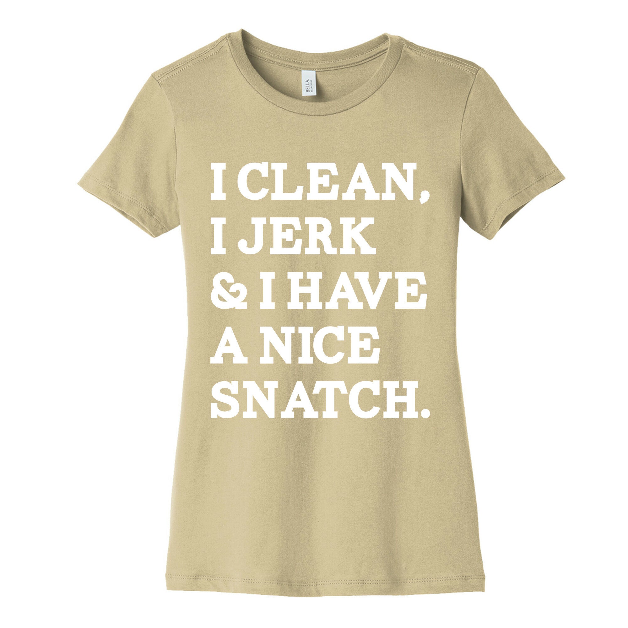 I Clean, I Jerk and I Have a Nice Snatch Women's Cotton Tee